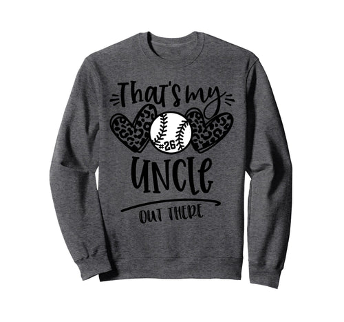 Thats My Uncle Out There 26 Sweatshirt - Fun Novelty Design Men Women - T-Shirt, Sweatshirt, Hoodie