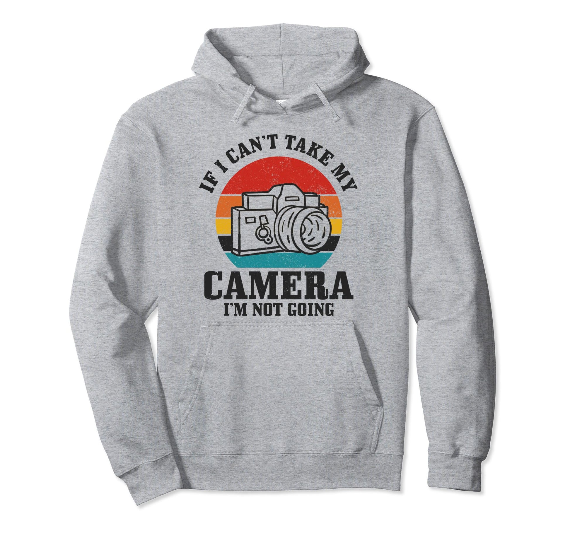 Photographer If I Cant Take My Camera Im Hoodie - Graphic Print Men Women - T-Shirt, Sweatshirt, Hoodie