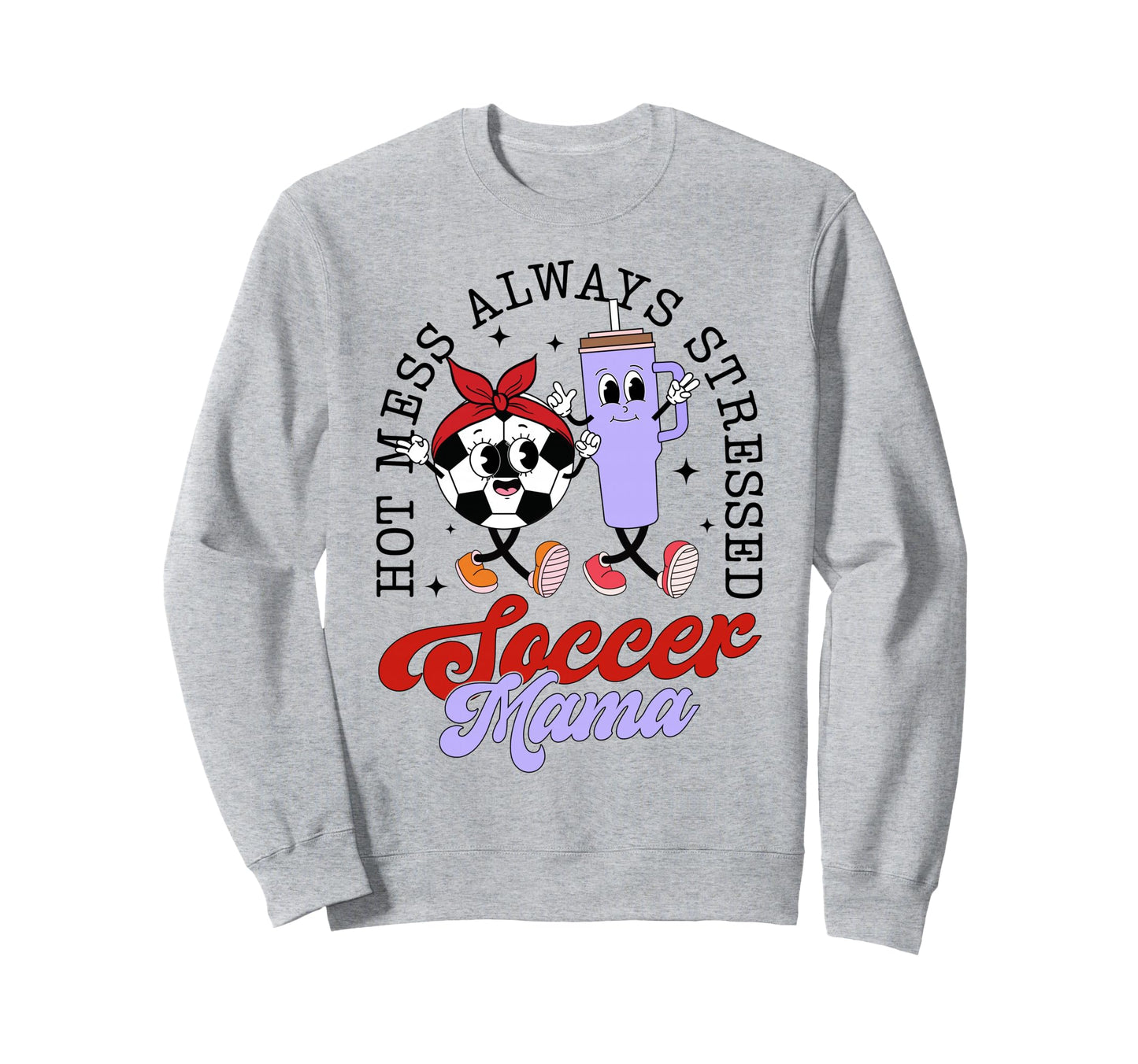 Hot Mess Always Stressed Soccer Sweatshirt - Trendy Graphic for Adults - T-Shirt, Sweatshirt, Hoodie