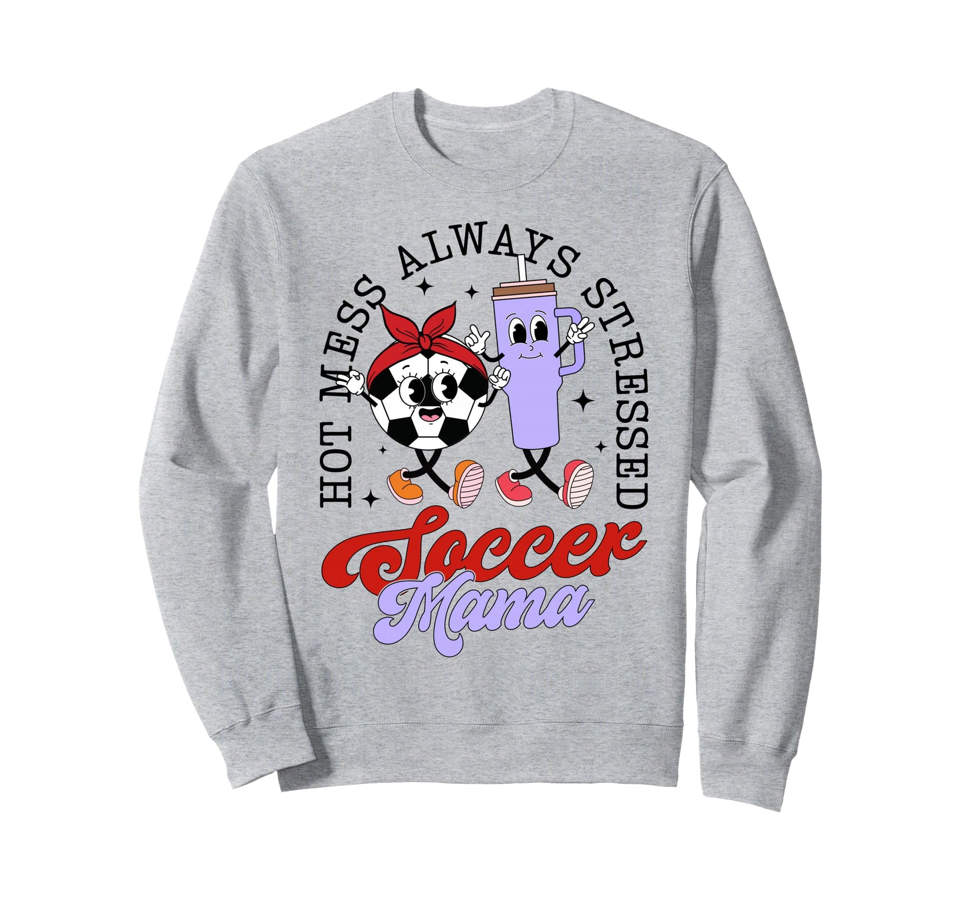 Hot Mess Always Stressed Soccer Sweatshirt - Trendy Graphic for Adults - T-Shirt, Sweatshirt, Hoodie