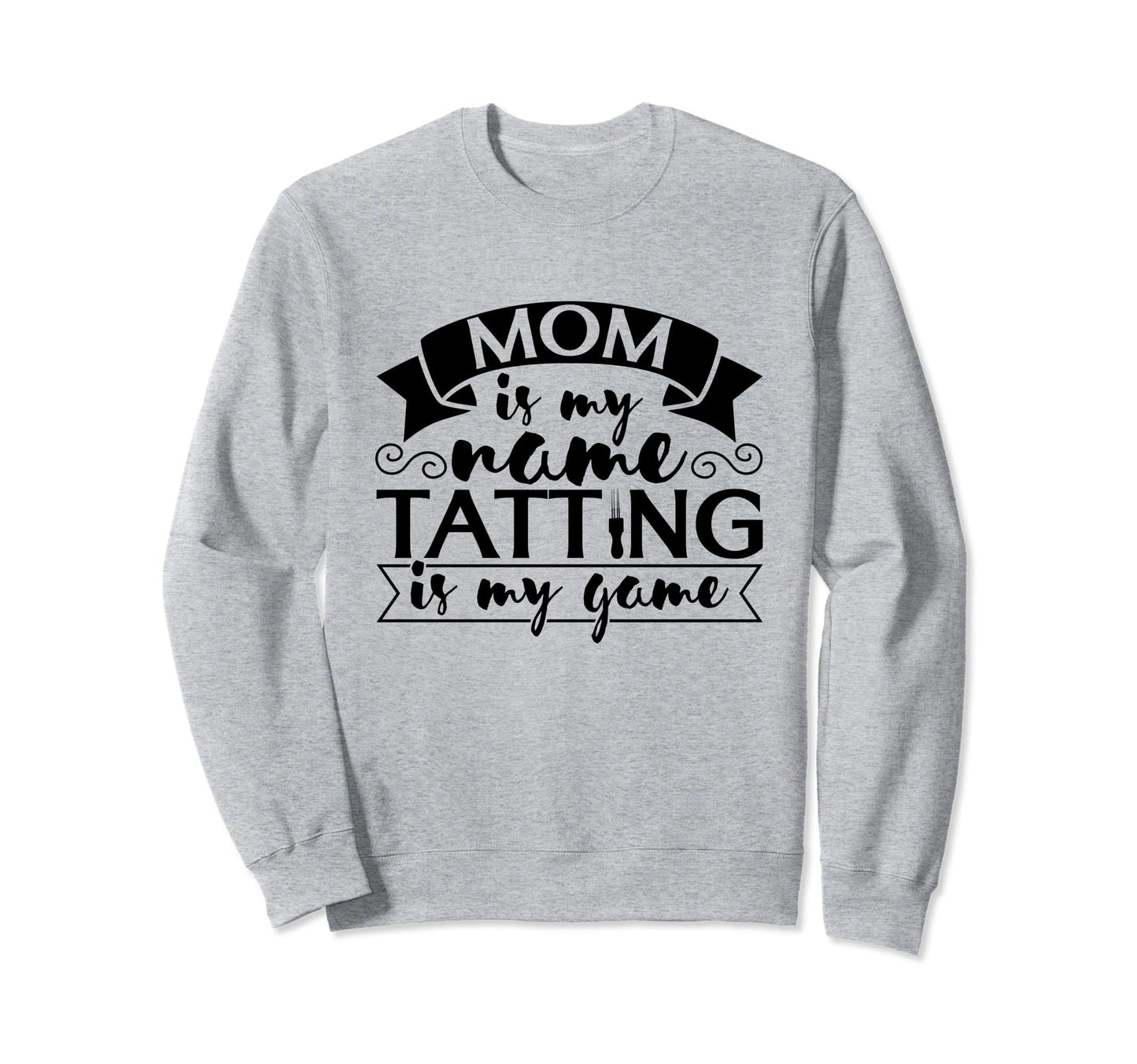 Mom Is My Name Tatting Is My Game Sweatshirt - Minimalist Print for Adults - T-Shirt, Sweatshirt, Hoodie