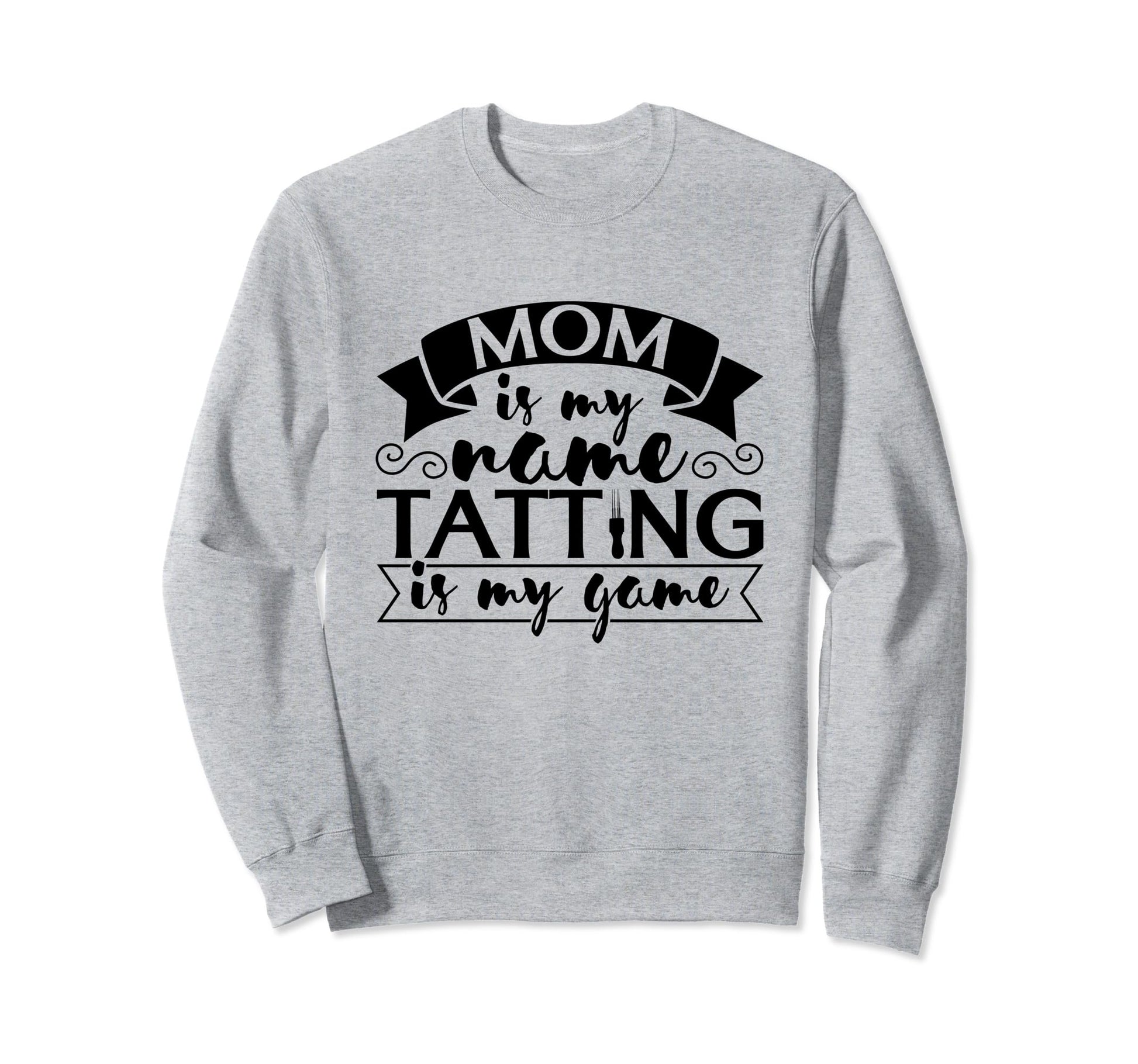 Mom Is My Name Tatting Is My Game Sweatshirt - Minimalist Print for Adults - T-Shirt, Sweatshirt, Hoodie