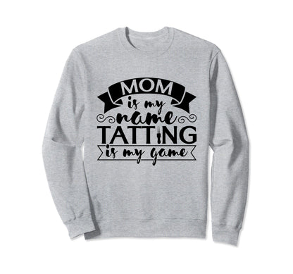 Mom Is My Name Tatting Is My Game Sweatshirt - Minimalist Print for Adults - T-Shirt, Sweatshirt, Hoodie