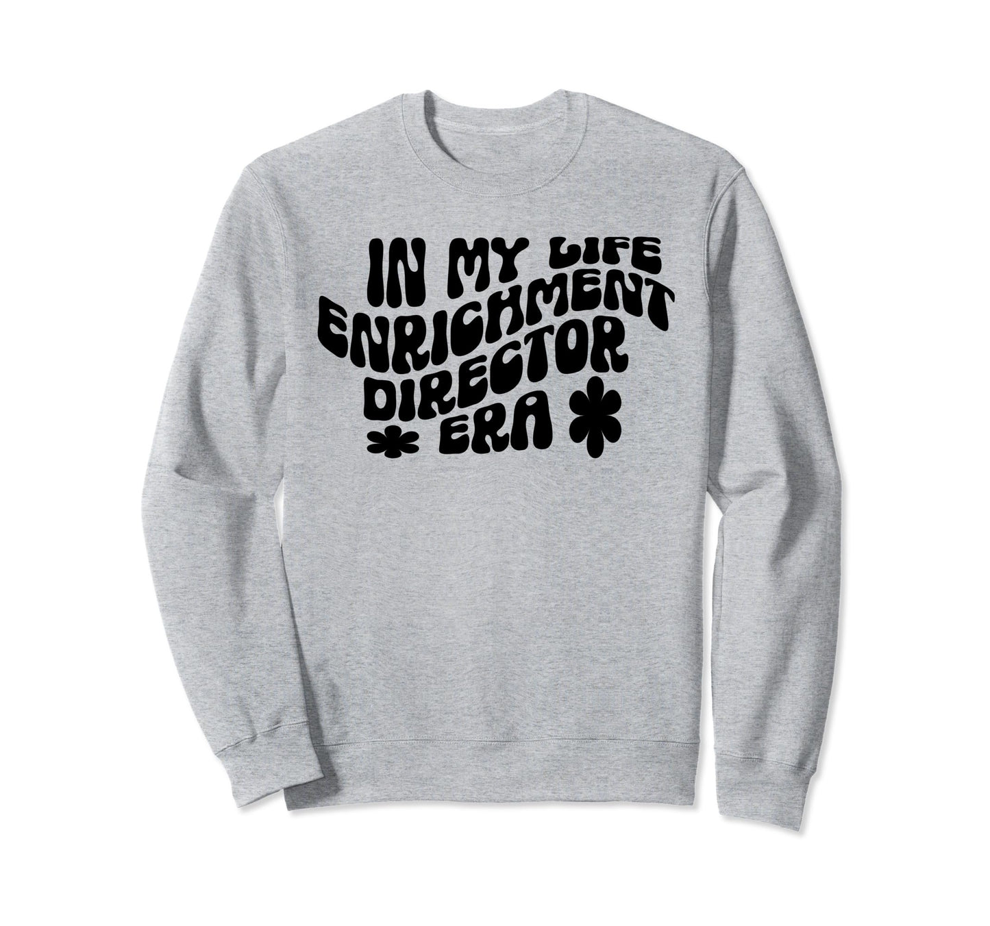 Life Enrichment Director Appreciation Sweatshirt - Graphic Print Unisex - T-Shirt, Sweatshirt, Hoodie