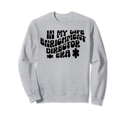 Life Enrichment Director Appreciation Sweatshirt - Graphic Print Unisex - T-Shirt, Sweatshirt, Hoodie