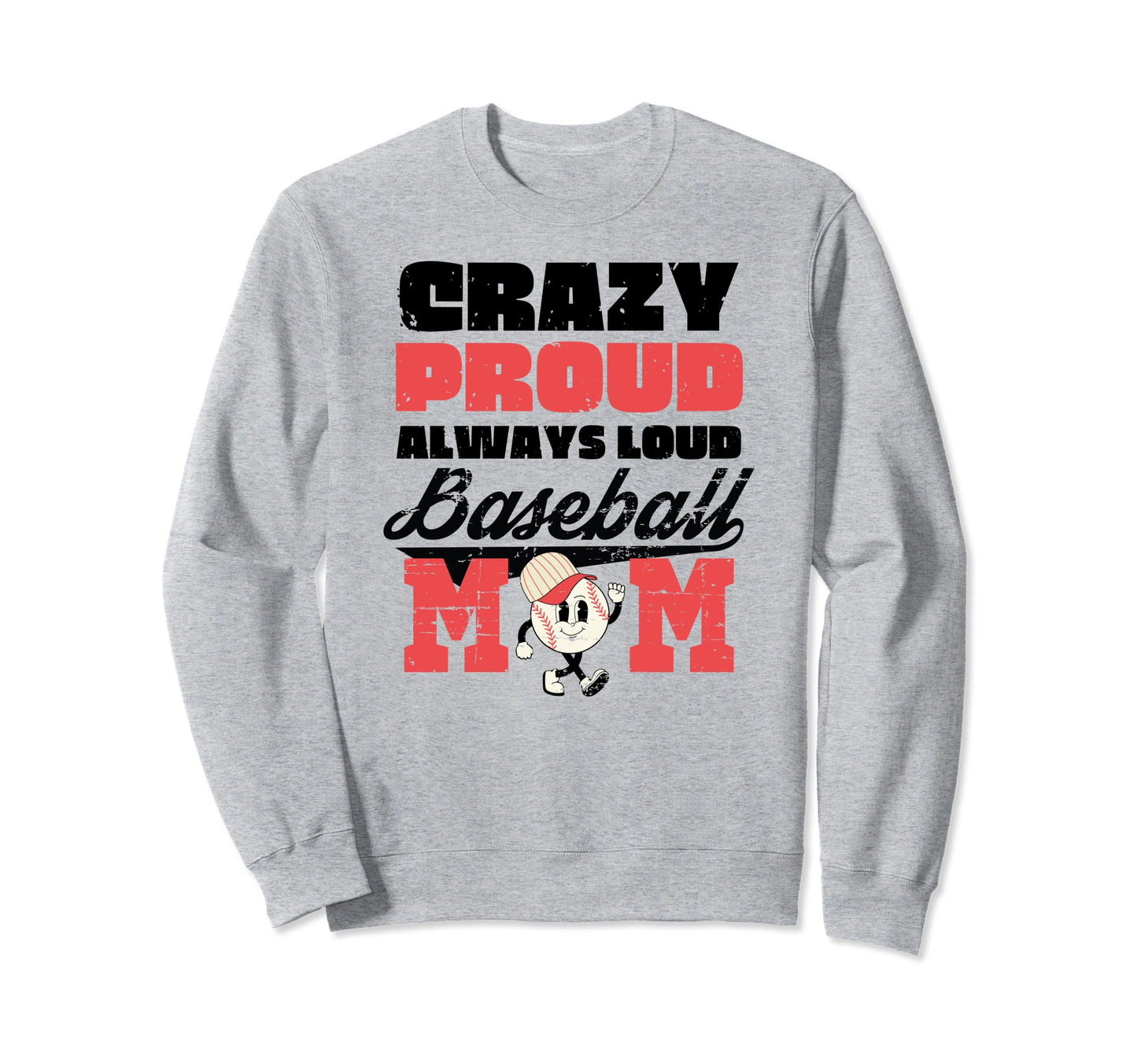 Crazy Proud Always Loud Baseball Mom Sweatshirt - Minimalist Print Unisex - T-Shirt, Sweatshirt, Hoodie