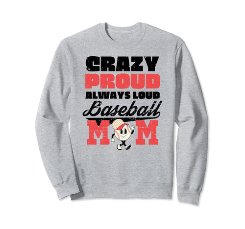 Crazy Proud Always Loud Baseball Mom Sweatshirt - Minimalist Print Unisex - T-Shirt, Sweatshirt, Hoodie