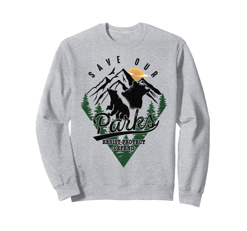 Protect Bear Save Our Parks Resist Sweatshirt - Streetwear Style Unisex - T-Shirt, Sweatshirt, Hoodie