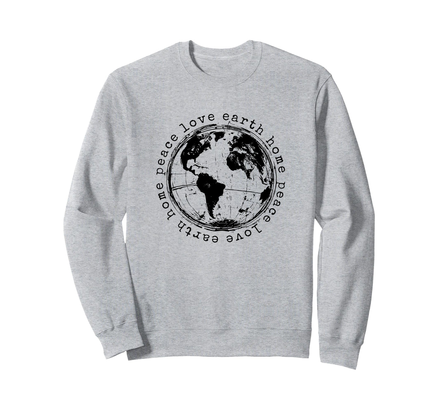 Peace Love Earth Home Earth Day Sweatshirt - Unique Graphic for Adults - T-Shirt, Sweatshirt, Hoodie