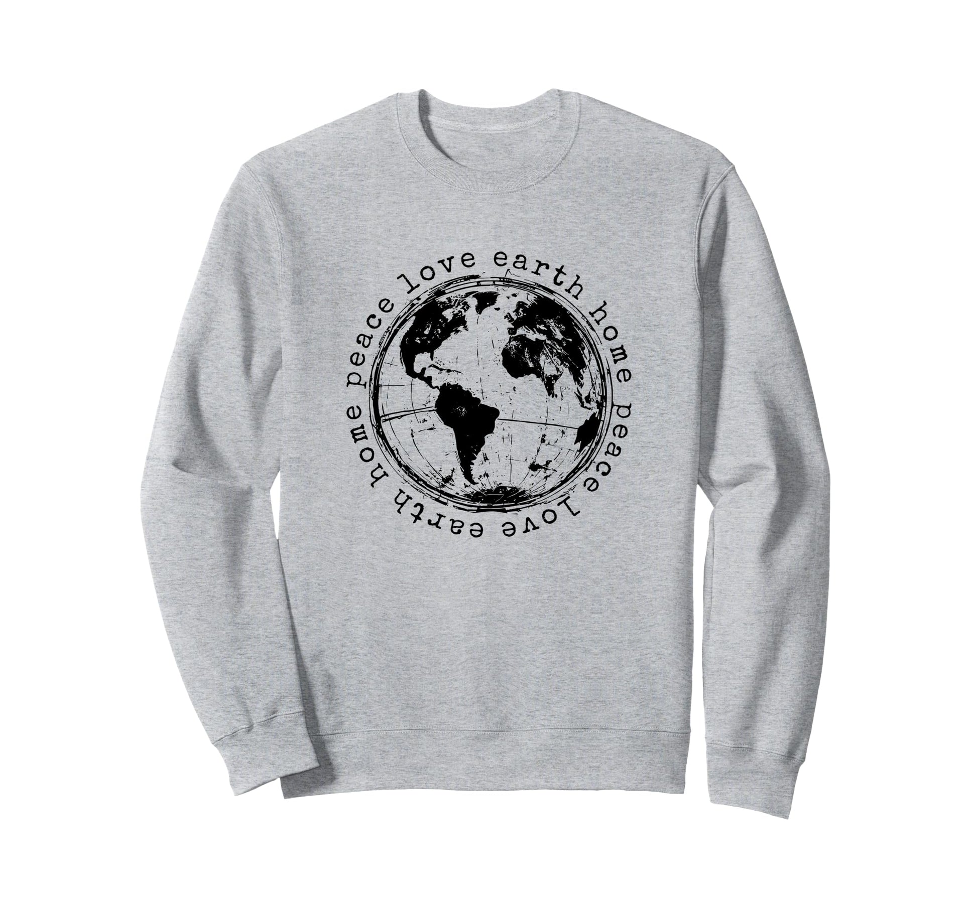Peace Love Earth Home Earth Day Sweatshirt - Unique Graphic for Adults - T-Shirt, Sweatshirt, Hoodie