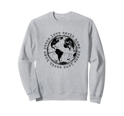 Peace Love Earth Home Earth Day Sweatshirt - Unique Graphic for Adults - T-Shirt, Sweatshirt, Hoodie