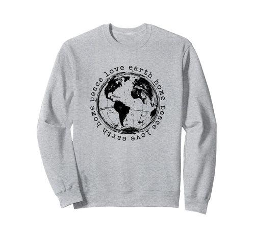 Peace Love Earth Home Earth Day Sweatshirt - Unique Graphic for Adults - T-Shirt, Sweatshirt, Hoodie