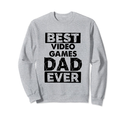 Funny Dad Best Video Games Dad Sweatshirt - Casual Everyday Wear Men Women - T-Shirt, Sweatshirt, Hoodie