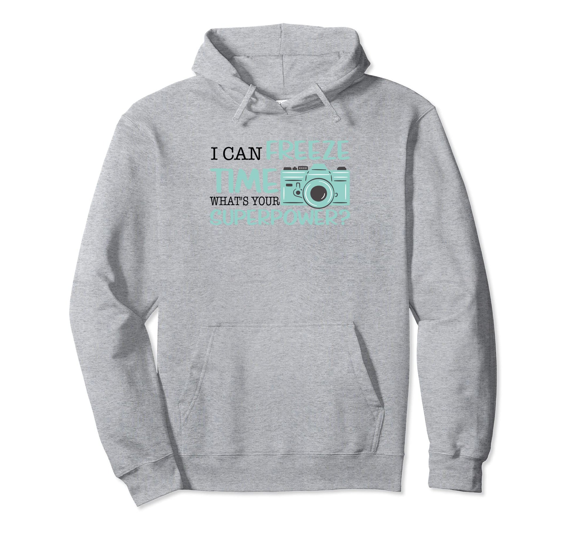 I Can Freeze Time Whats Your Superpower Hoodie - Novelty Apparel Unisex - T-Shirt, Sweatshirt, Hoodie