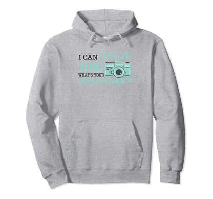 I Can Freeze Time Whats Your Superpower Hoodie - Novelty Apparel Unisex - T-Shirt, Sweatshirt, Hoodie