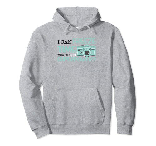 I Can Freeze Time Whats Your Superpower Hoodie - Novelty Apparel Unisex - T-Shirt, Sweatshirt, Hoodie