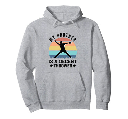 My Brother Is Decent Thrower Funny Hoodie - Graphic Print for Adults - T-Shirt, Sweatshirt, Hoodie