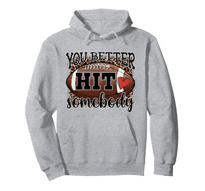You Better Hit Somebody Game Day Hoodie - Aesthetic Graphic Men Women - T-Shirt, Sweatshirt, Hoodie