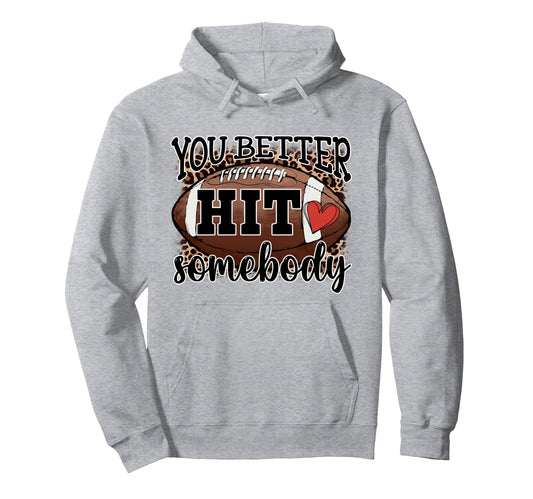You Better Hit Somebody Game Day Hoodie - Aesthetic Graphic Men Women - T-Shirt, Sweatshirt, Hoodie