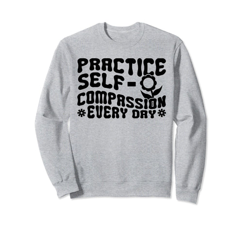 Self Compassion Hippie Groovy Sweatshirt - Novelty Apparel Men Women - T-Shirt, Sweatshirt, Hoodie