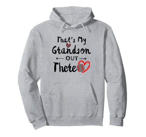 Thats My Grandson Out There Baseball Hoodie - Novelty Apparel Unisex - T-Shirt, Sweatshirt, Hoodie