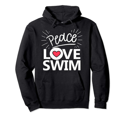 Peace Love Swim Swimmer Gift Love To Hoodie - Custom Art Print Men Women - T-Shirt, Sweatshirt, Hoodie