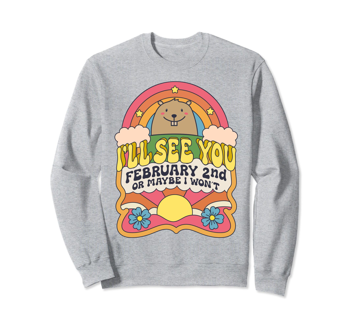 Ill See You February 2Nd Happy Sweatshirt - Custom Art Print Men Women - T-Shirt, Sweatshirt, Hoodie