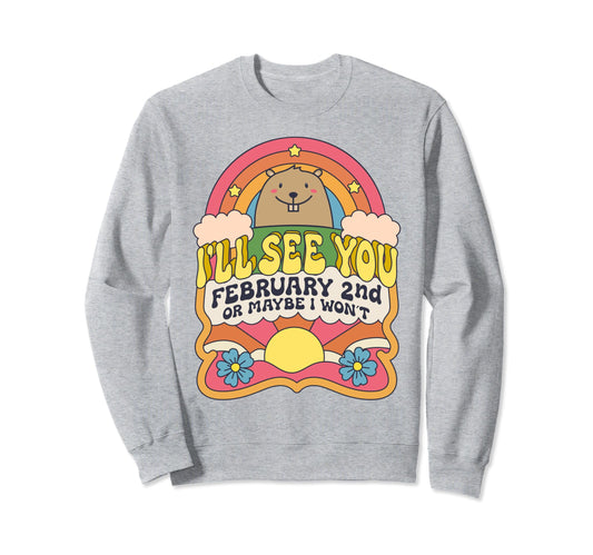 Ill See You February 2Nd Happy Sweatshirt - Custom Art Print Men Women - T-Shirt, Sweatshirt, Hoodie
