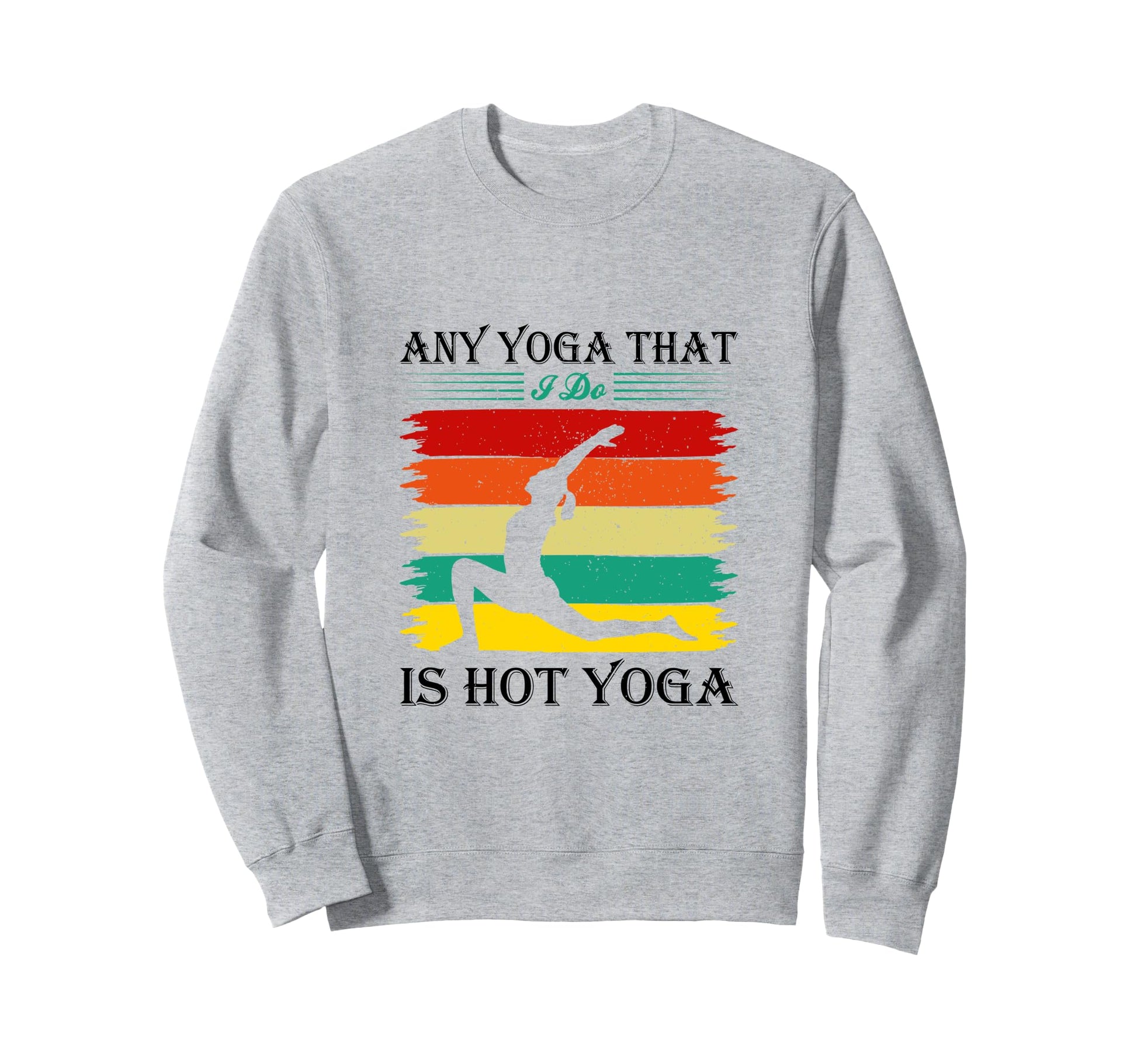 Yoga Rainbow Yoga Pose Yoga Lover Sweatshirt - Fun Novelty Design Men Women - T-Shirt, Sweatshirt, Hoodie