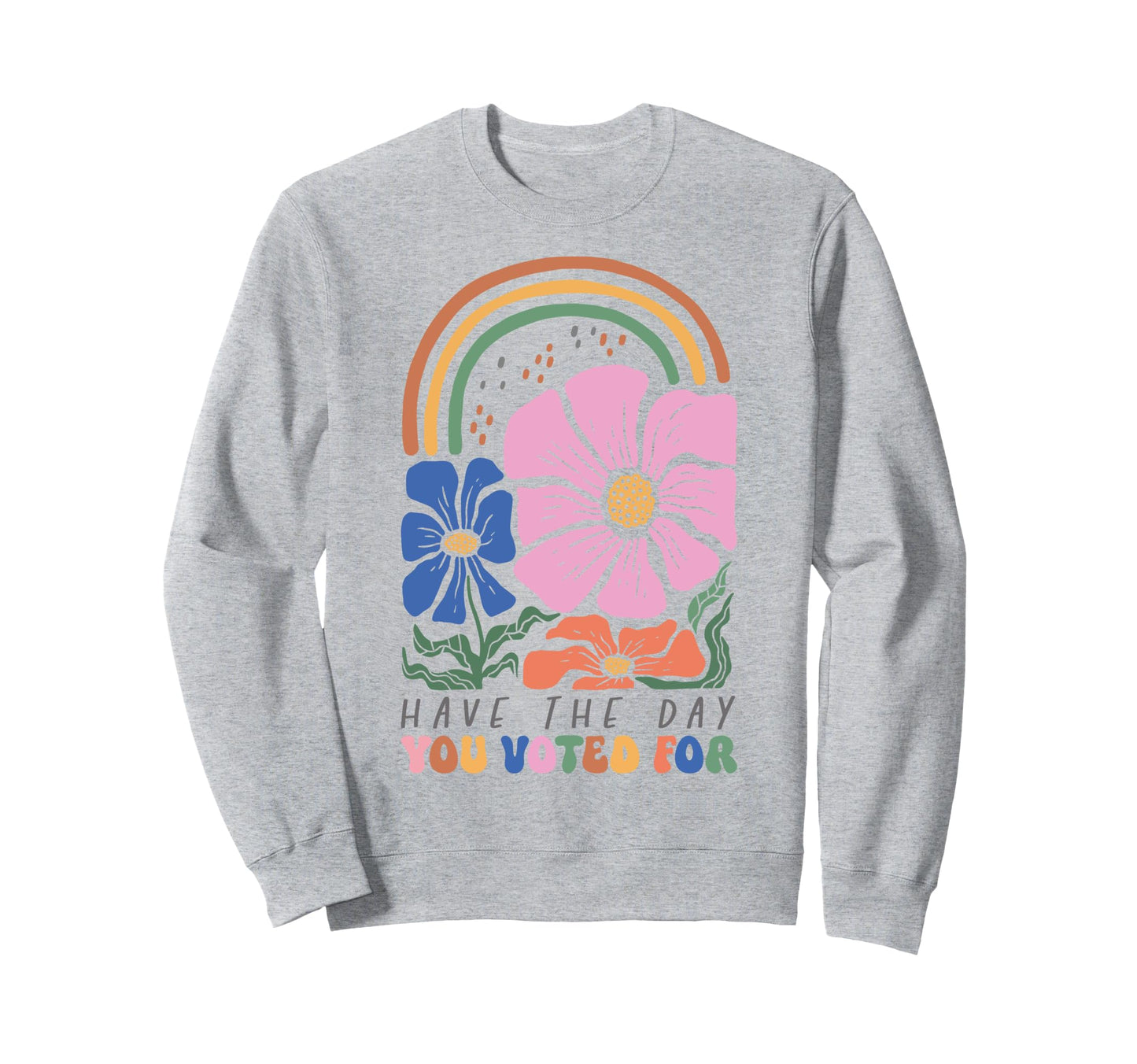 Have Day You Voted Boho Rainbow Sweatshirt - Casual Everyday Wear Men Women - T-Shirt, Sweatshirt, Hoodie