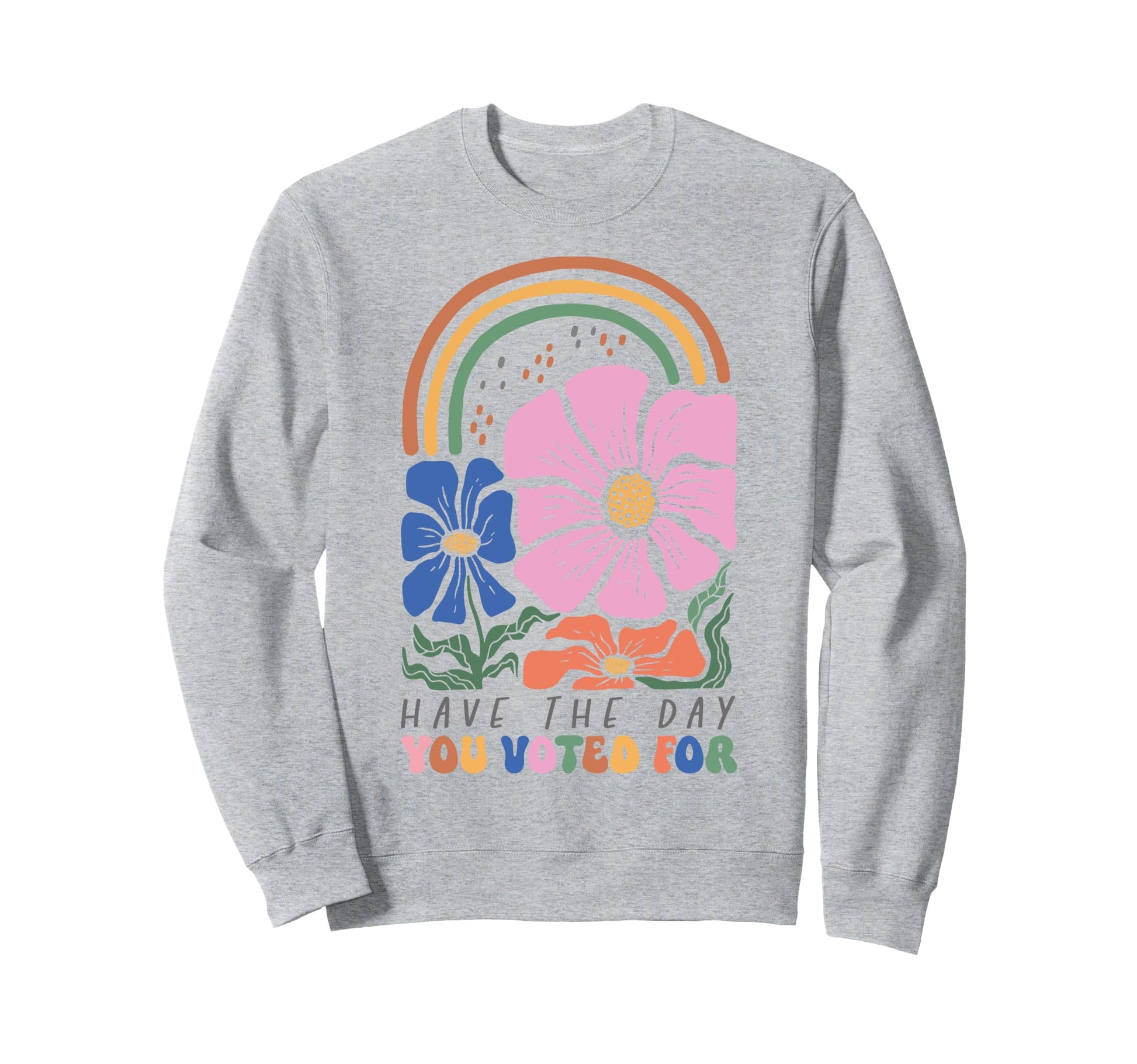 Have Day You Voted Boho Rainbow Sweatshirt - Casual Everyday Wear Men Women - T-Shirt, Sweatshirt, Hoodie