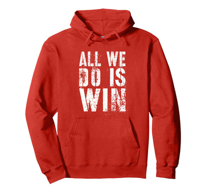 All We Do Is Win Spirit Week Game Hoodie - Aesthetic Graphic for Adults - T-Shirt, Sweatshirt, Hoodie