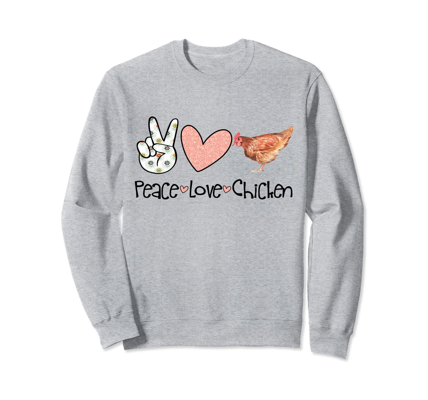 Peace Love Chicken Sweatshirt - Custom Art Print Men Women - T-Shirt, Sweatshirt, Hoodie