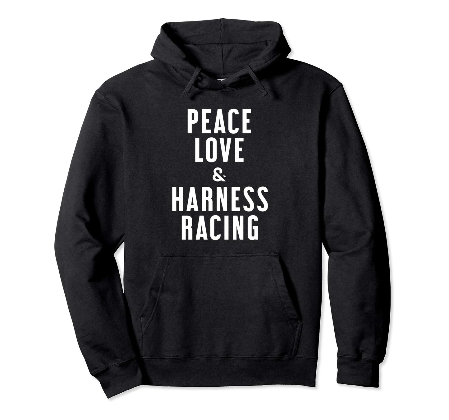 Peace Love And Harness Racing Hoodie - Novelty Apparel Men Women - T-Shirt, Sweatshirt, Hoodie