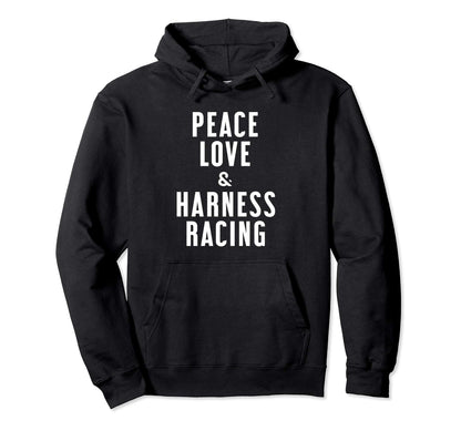 Peace Love And Harness Racing Hoodie - Novelty Apparel Men Women - T-Shirt, Sweatshirt, Hoodie