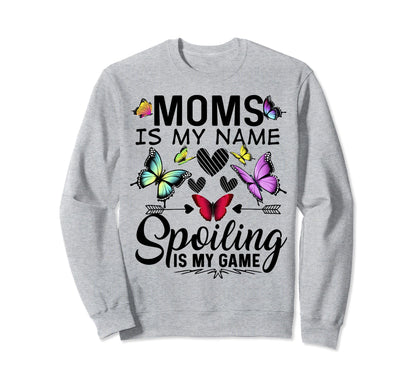 Moms Is My Name Spoiling Is My Sweatshirt - Aesthetic Graphic Men Women - T-Shirt, Sweatshirt, Hoodie