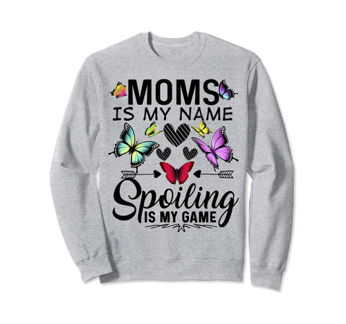 Moms Is My Name Spoiling Is My Sweatshirt - Aesthetic Graphic Men Women - T-Shirt, Sweatshirt, Hoodie