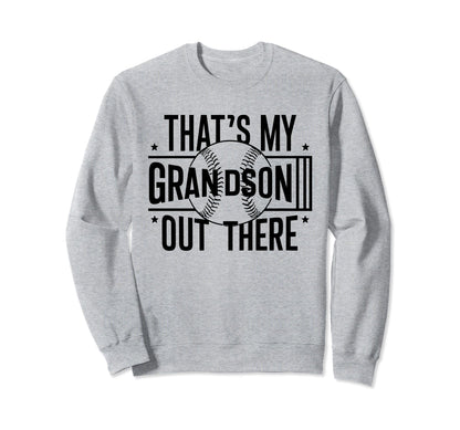 Thats My Grandson Out There Baseball Sweatshirt - Streetwear Style Unisex - T-Shirt, Sweatshirt, Hoodie