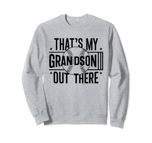 Thats My Grandson Out There Baseball Sweatshirt - Streetwear Style Unisex - T-Shirt, Sweatshirt, Hoodie
