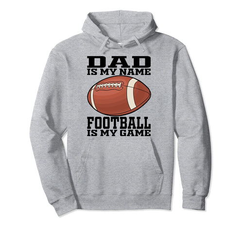 Dad Is My Name Football Is My Game Hoodie - Custom Art Print Men Women - T-Shirt, Sweatshirt, Hoodie