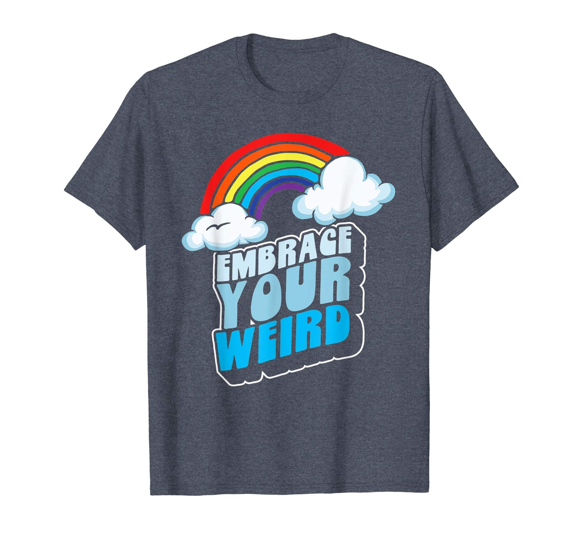 Embrace Your Weird Fun Funny 80S Rainbow T-Shirt - Graphic Print Men Women - T-Shirt, Sweatshirt, Hoodie