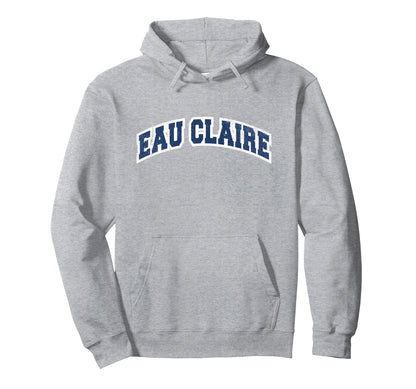 Eau Claire Wisconsin Varsity Hoodie - Fun Novelty Design Men Women - T-Shirt, Sweatshirt, Hoodie