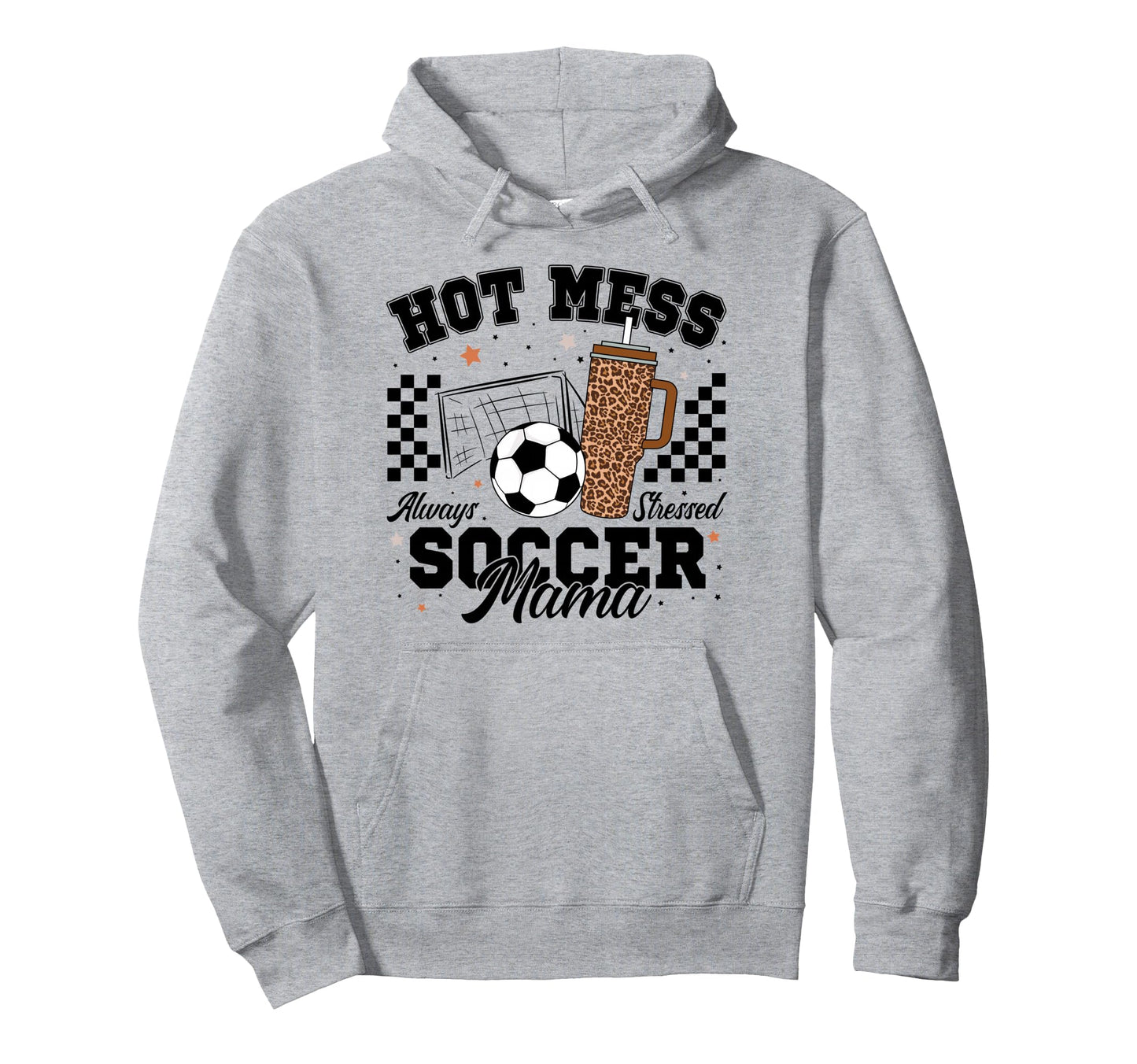 Hot Mess Always Stressed Soccer Hoodie - Casual Everyday Wear for Adults - T-Shirt, Sweatshirt, Hoodie