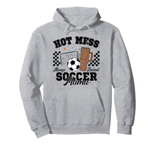 Hot Mess Always Stressed Soccer Hoodie - Casual Everyday Wear for Adults - T-Shirt, Sweatshirt, Hoodie