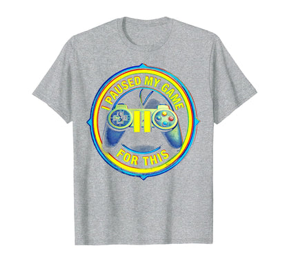 I Paused My Game This Funny Dad T-Shirt - Trendy Graphic Men Women - T-Shirt, Sweatshirt, Hoodie
