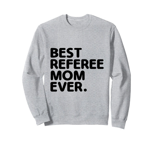 Best Referee Mom Ever Referees Sweatshirt - Casual Everyday Wear Men Women - T-Shirt, Sweatshirt, Hoodie