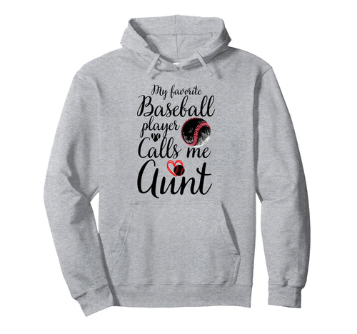 My Favorite Baseball Player Calls Me Aunt Hoodie - Novelty Apparel Unisex - T-Shirt, Sweatshirt, Hoodie