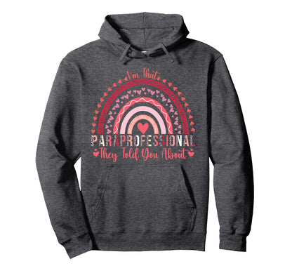 Im That Paraprofessional They Told Hoodie - Fun Novelty Design Men Women - T-Shirt, Sweatshirt, Hoodie