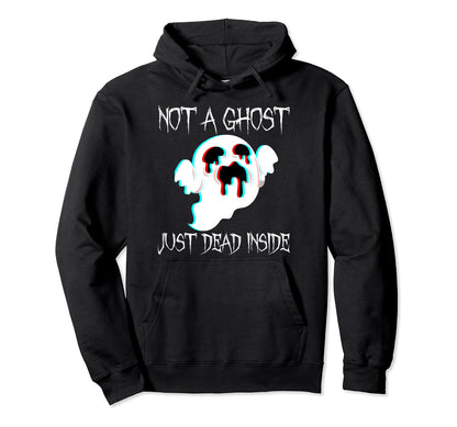 Not Ghost Just Dead Inside Gothic Hoodie - Casual Everyday Wear Men Women - T-Shirt, Sweatshirt, Hoodie