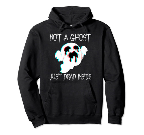 Not Ghost Just Dead Inside Gothic Hoodie - Casual Everyday Wear Men Women - T-Shirt, Sweatshirt, Hoodie